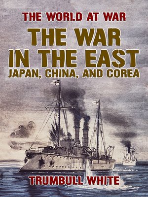 cover image of The War in the East, Japan, China, and Corea